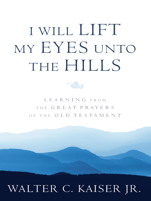 Title details for I Will Lift My Eyes Unto the Hills by Walter C. Kaiser, Jr. - Available